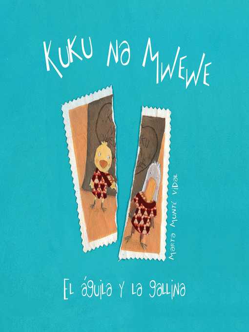 Title details for Kuku na Mwewe--El aguila y la gallina (Kuku and Mwewe--A Swahili Folktale) by Marta Munté Vidal - Available